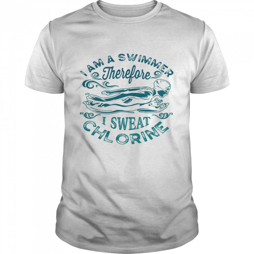 Ledig Komedieserie Indtil I am a swimmer therefore i sweat chlorine shirt - Kingteeshop