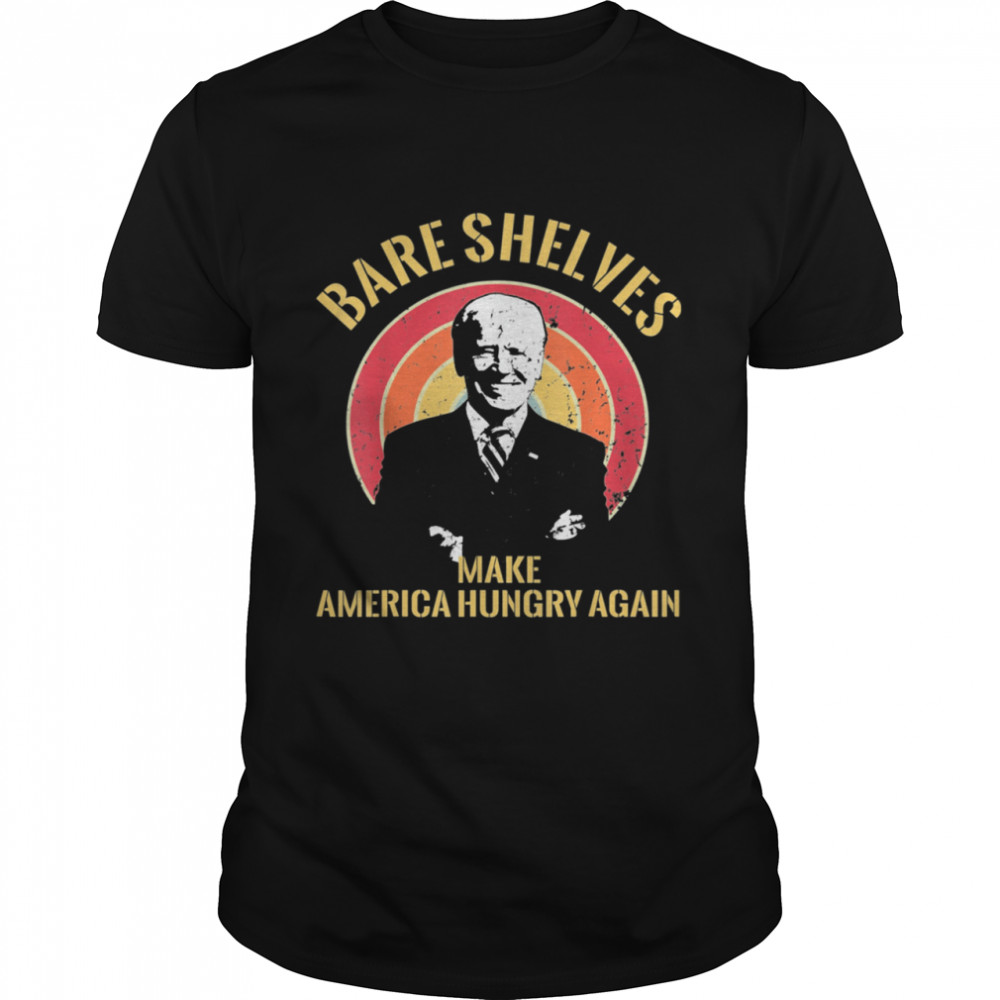 Bare Shelves Joe Biden Making America Hungry Again Shirt