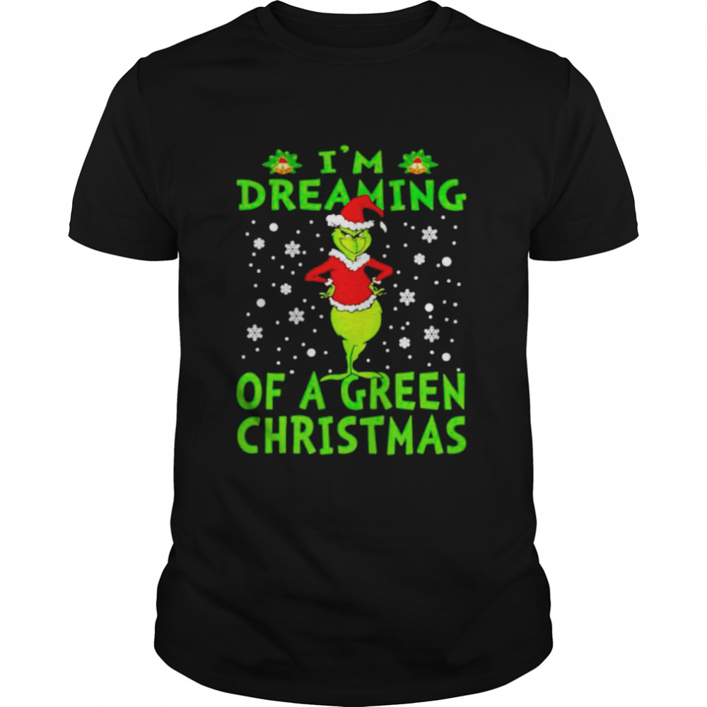 grinch I’m dreaming of a green christmas shirt