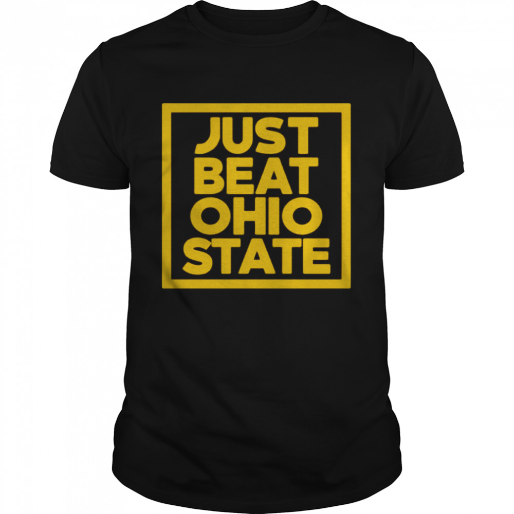 Just Beat Ohio State shirt