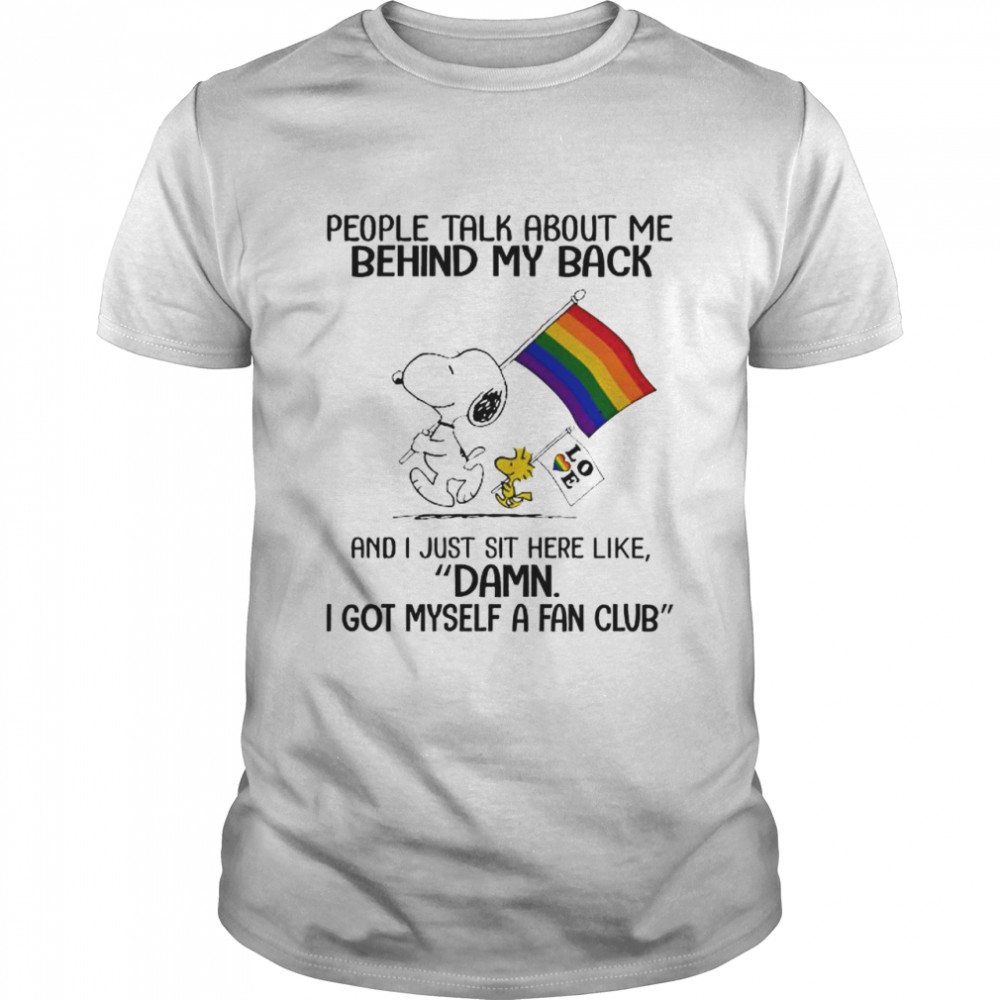 Snoopy And Woodstock LGBT Flag People Talk About Me Behind My Back And I Just Sit Here Like Damn I Got Myself A Fan Club Shirt