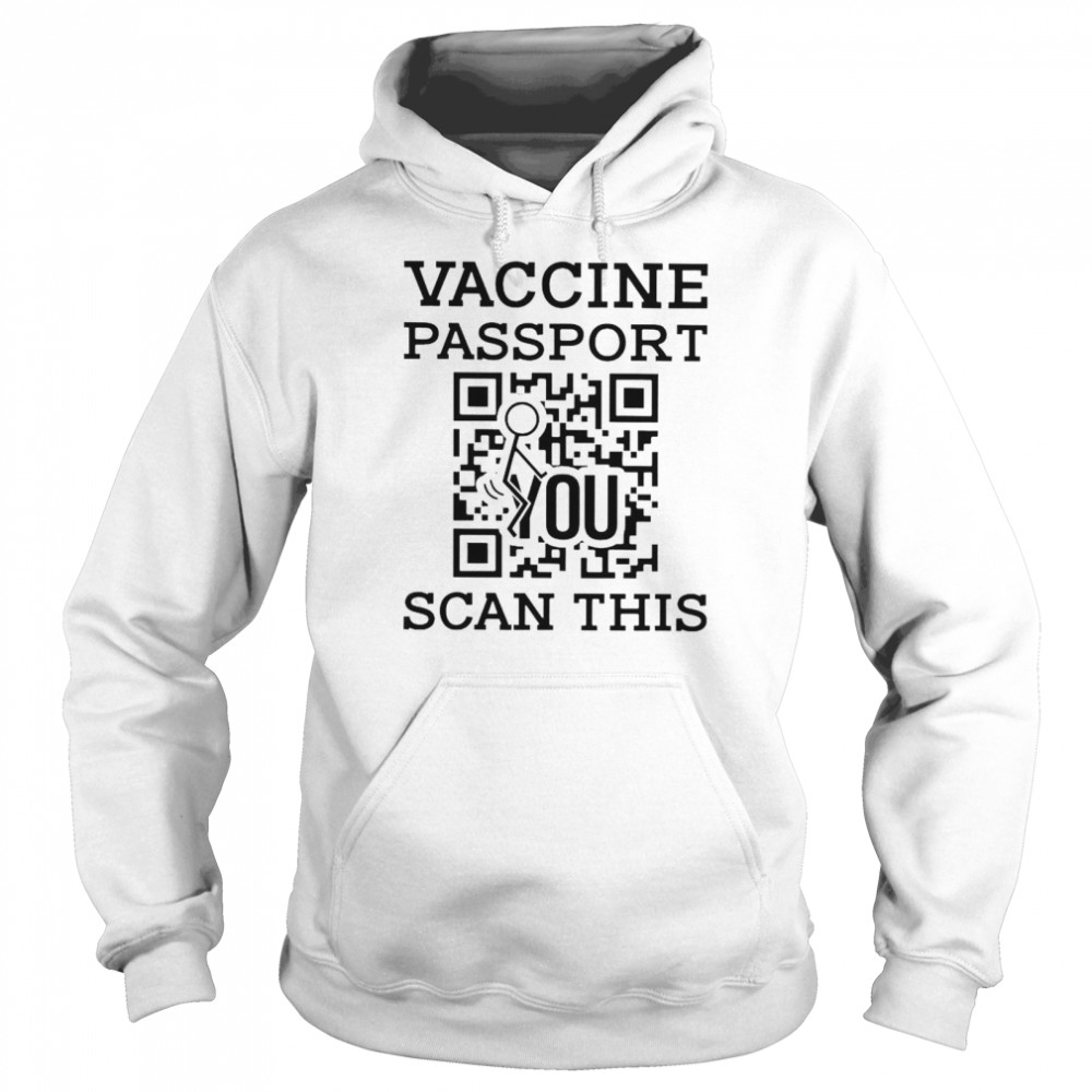 Vaccine passport fuck you scan this shirt Unisex Hoodie