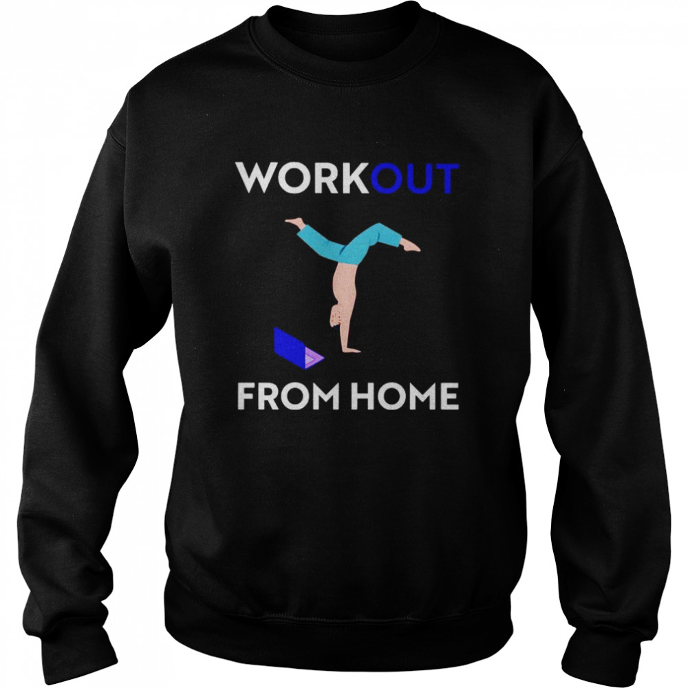 Workout from home shirt Unisex Sweatshirt