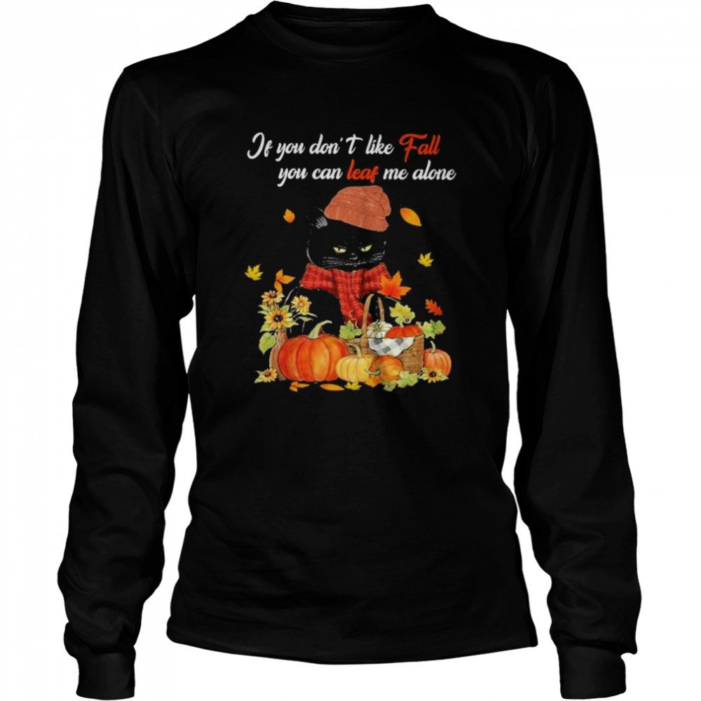 Black Cat Pumpkin If You Don’t Like Fall You Can Leaf Me Alone Halloween Long Sleeved T-shirt
