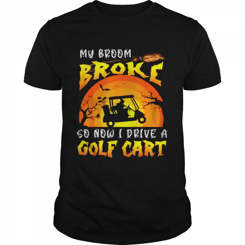 Halloween My Broom Broke So Now I Drive A Golf Cart T  Classic Men's T-shirt