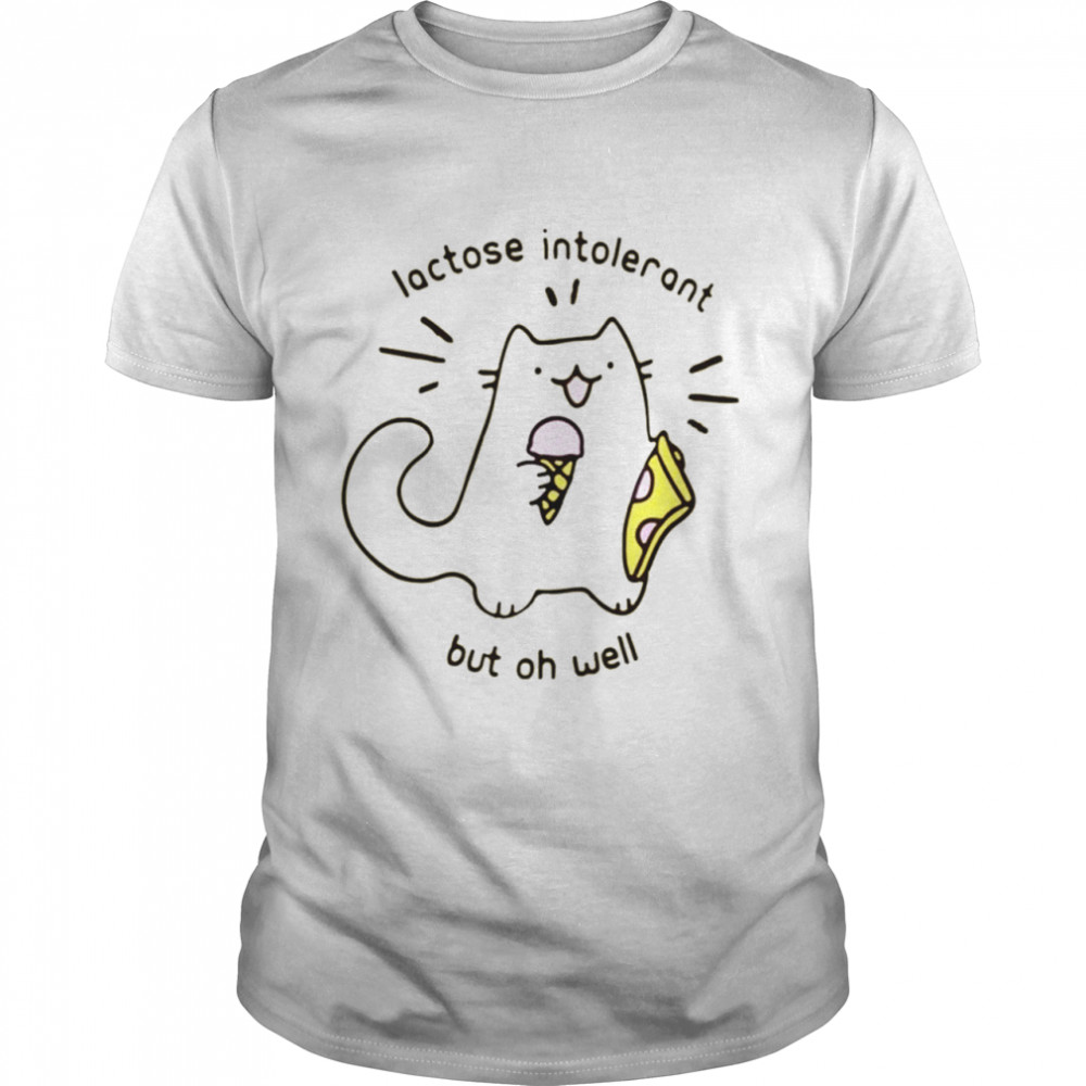 Lactose Intolerant Cat But Oh Well T-Shirt