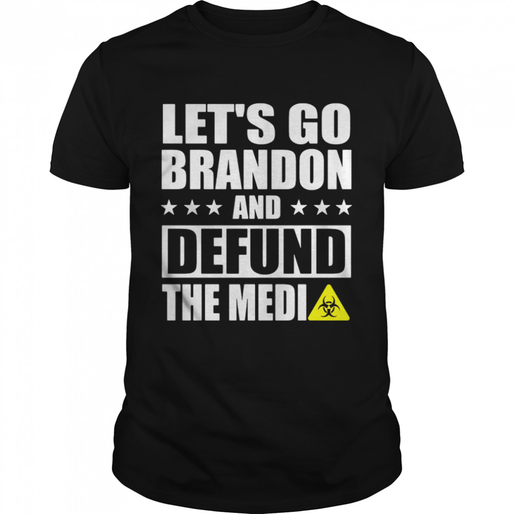 Let's go brandon and defund the media shirt