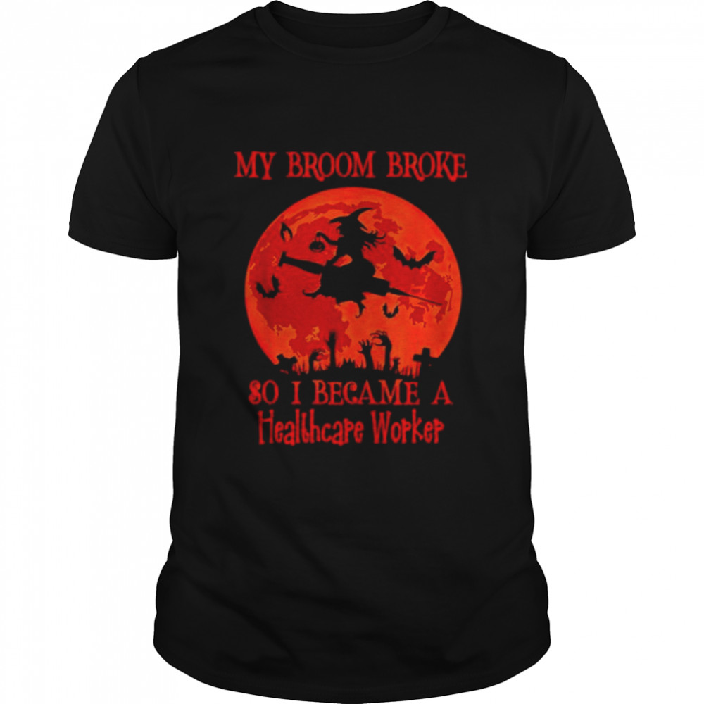 My Broom Broke So I Became A Healthcare Worker Halloween T  Classic Men's T-shirt