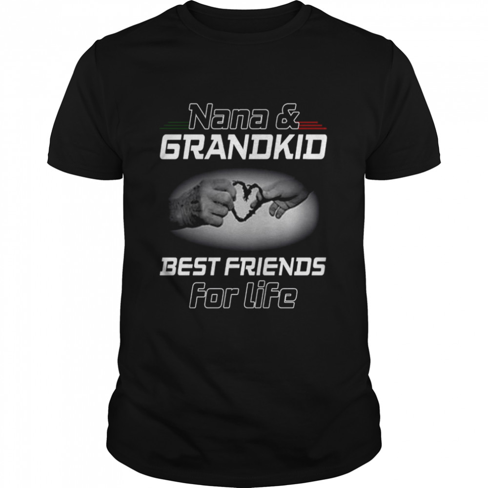 Nana and grandkid best friends for life shirt
