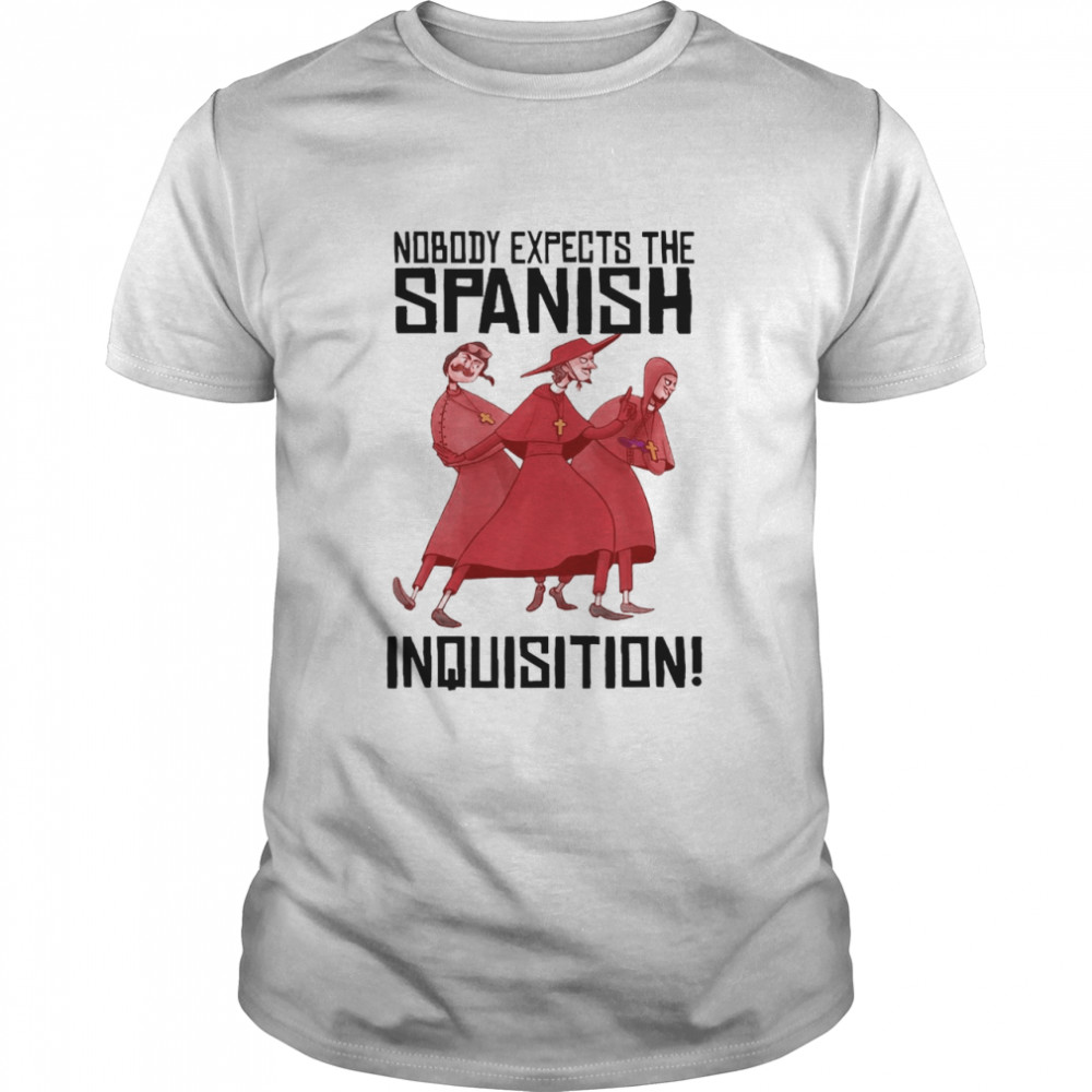 Nobody Expects The Spanish Inquisition T-shirt