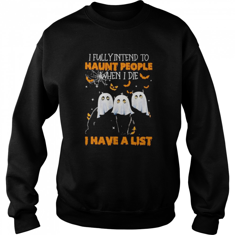 Three Black Cat Ghost Fully Intend To Haunt People When I Die I Have A List Halloween Unisex Sweatshirt