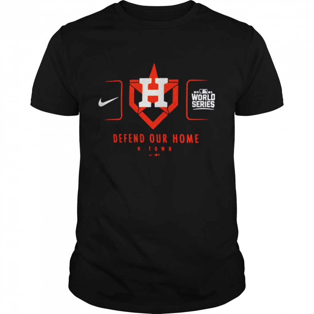 Houston Astros Defend Our Home 2021 World Series shirt - Kingteeshop