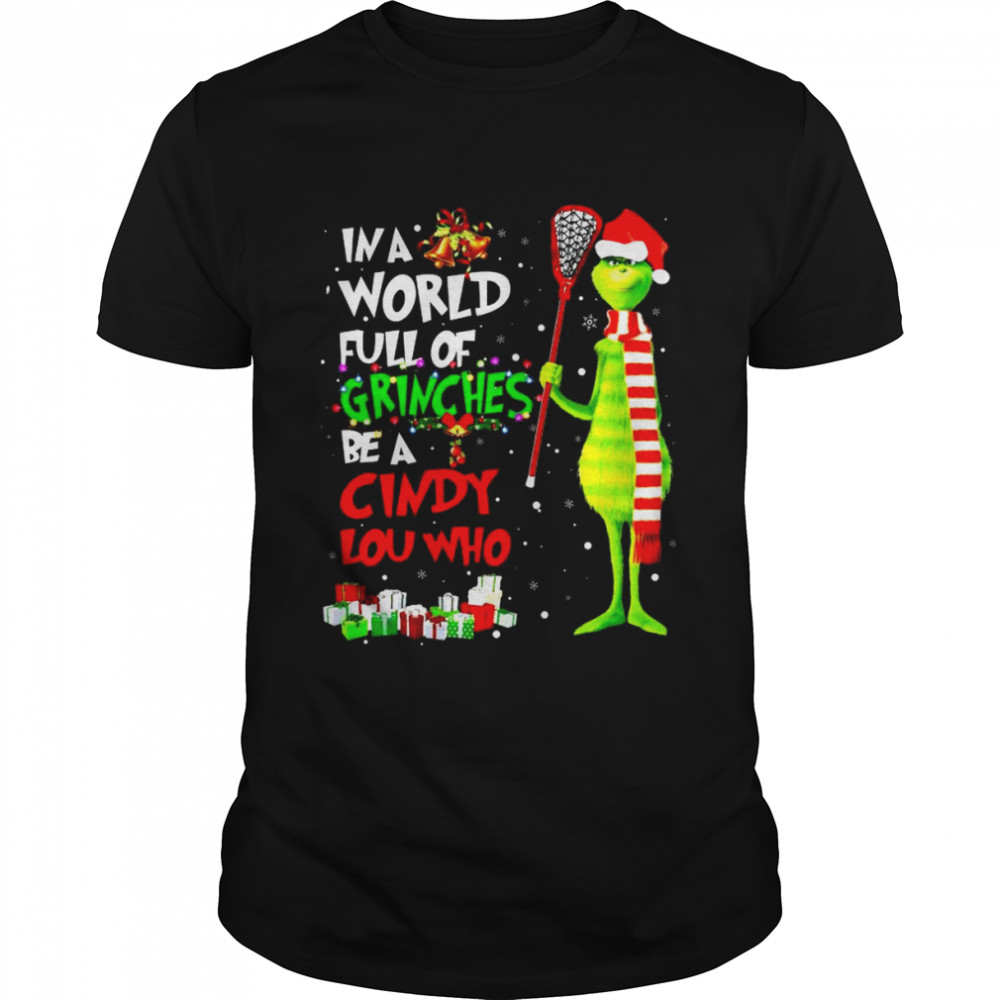 In a world full of Grinches be a cindy lou who Christmas shirt