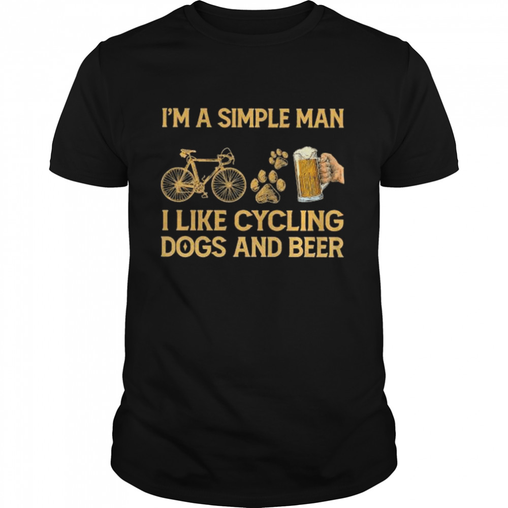 I’m a simple man I like cycling dogs and beer shirt