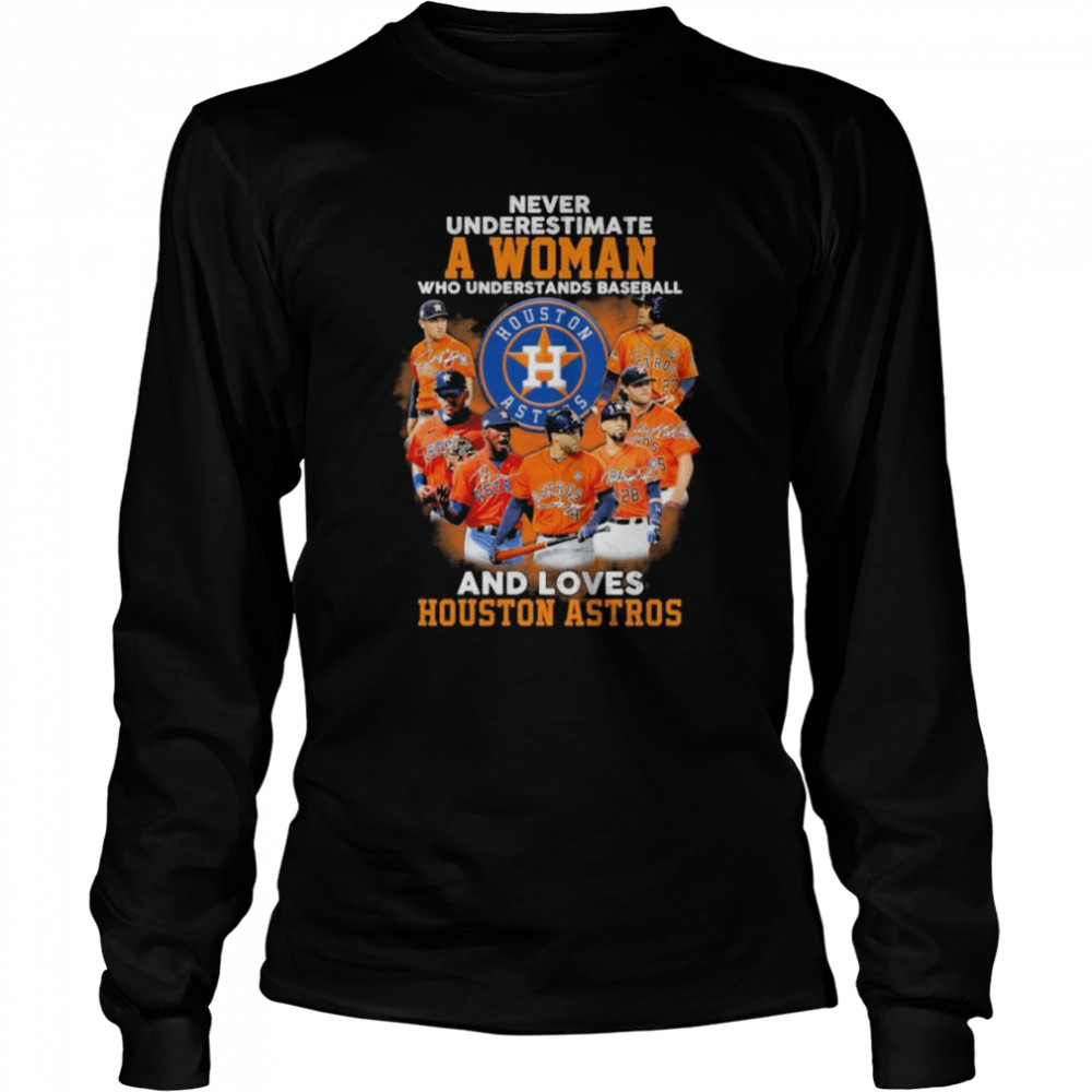 Never Underestimate A Woman Who Understands Baseball And Loves Houston Astros  Shirt - Kingteeshop