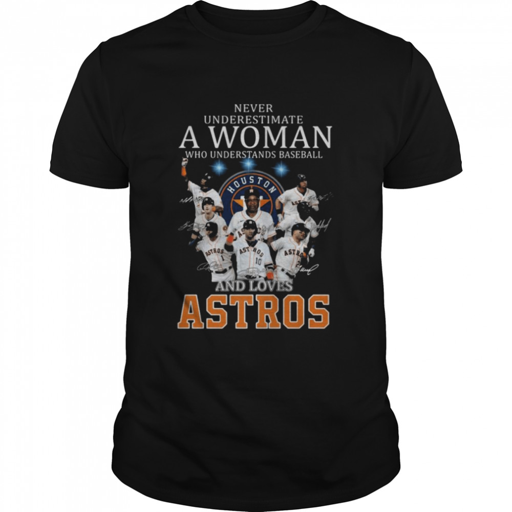 Never underestimate a woman who understands baseball and loves Houston Astros signatures 2021 shirt Classic Men's T-shirt