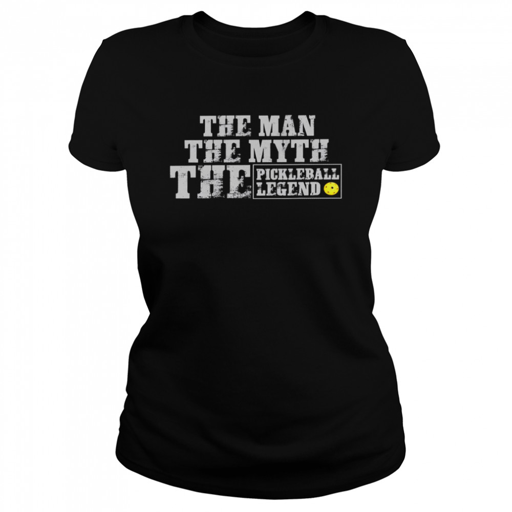 The man the myth the pickleball legend shirt Classic Women's T-shirt