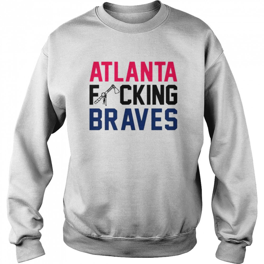 Atlanta fucking Atlanta Braves shirt - Kingteeshop