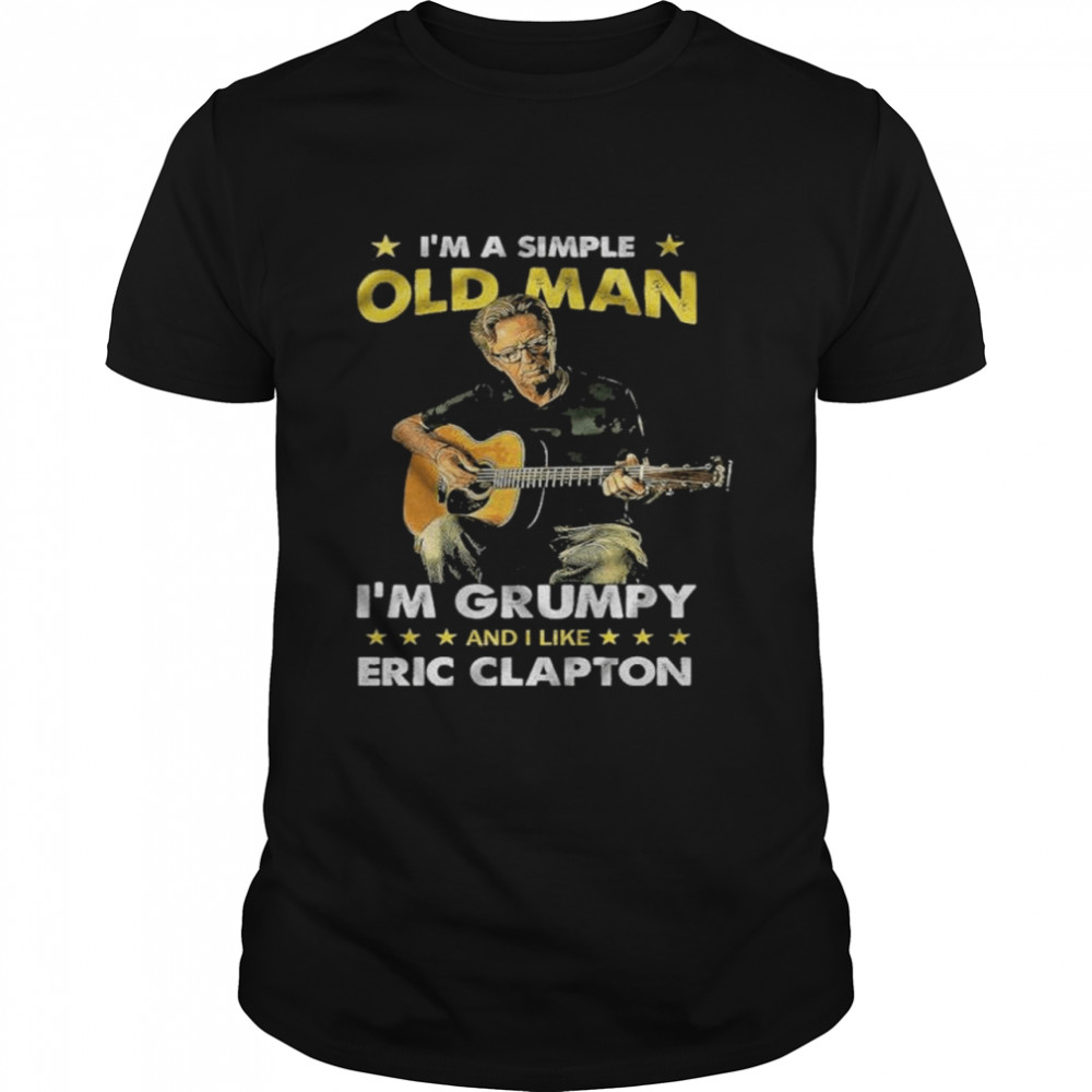 I’m a Simple Old Man I’m grumpy and I like Eric Clapton shirt Classic Men's T-shirt