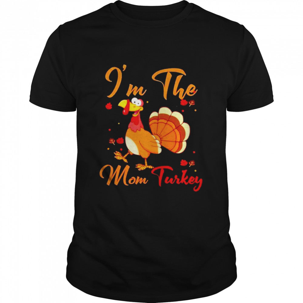 Im the mom turkey thanksgiving shirt Classic Men's T-shirt