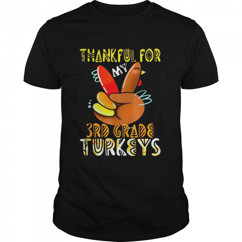Thankful For My 3rd Grade Turkeys Thanksgiving Teacher Shirt