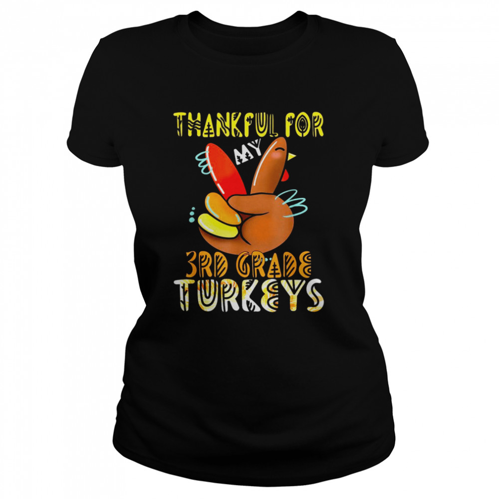 Thankful For My 3rd Grade Turkeys Thanksgiving Teacher Classic Women's T-shirt