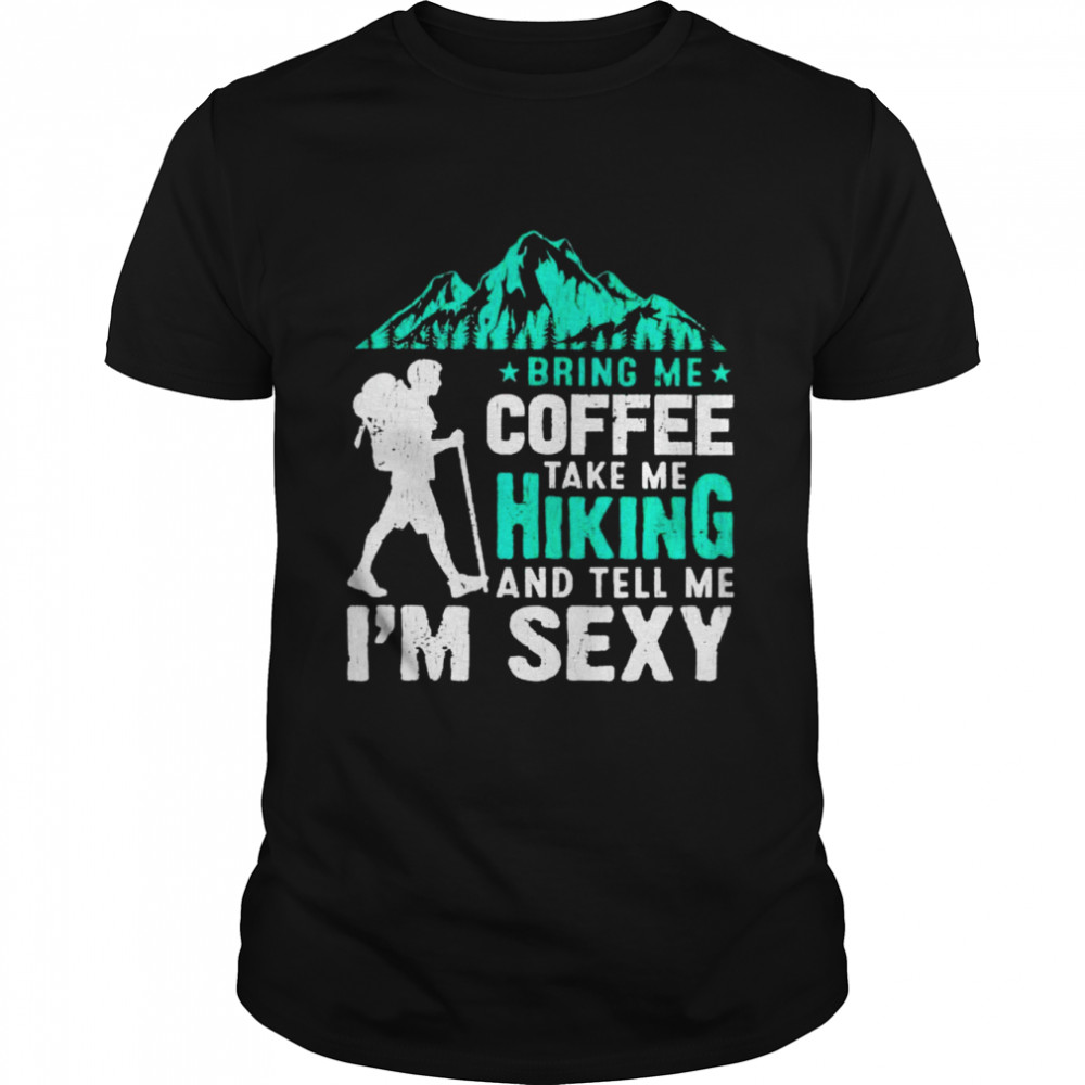 me hiking and tell me Im sexy shirt