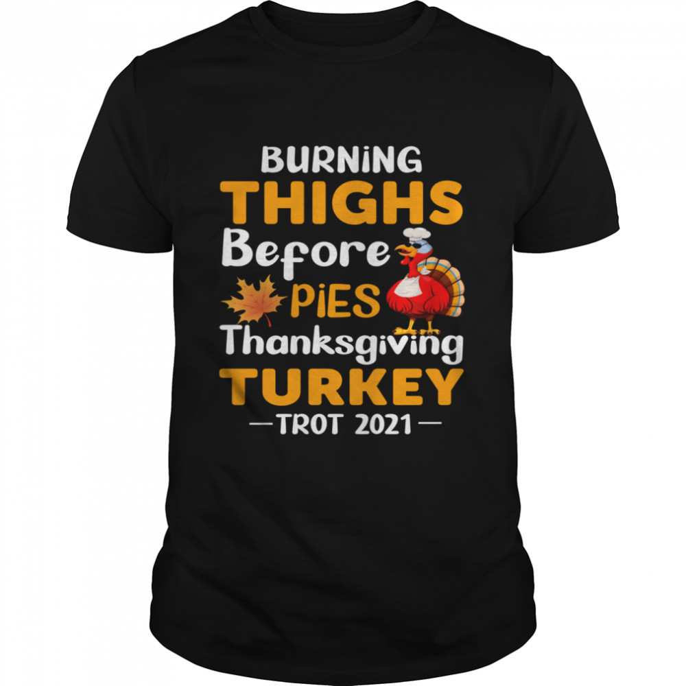 Burning Thighs Before Pies Thanksgiving Turkey Trot 2021 shirt Classic Men's T-shirt