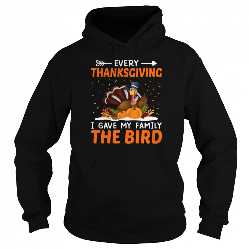 Every Thanksgiving I Gave My Family The Bird shirt Unisex Hoodie