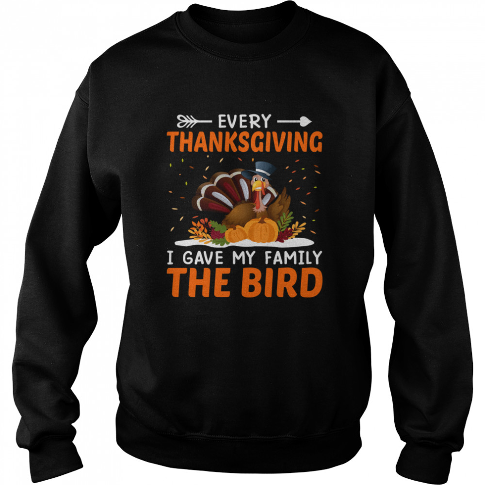 Every Thanksgiving I Gave My Family The Bird shirt Unisex Sweatshirt