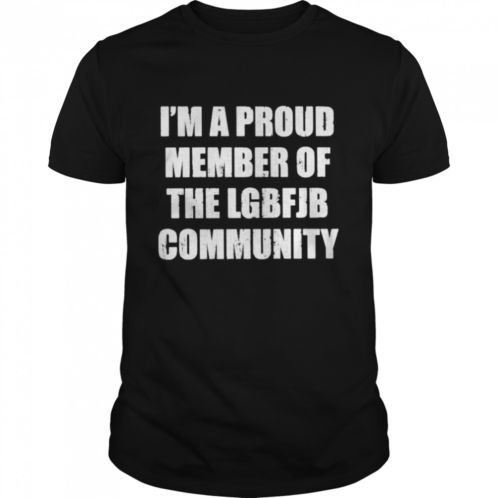 a proud member of the LGBFJB community shirt Classic Men's T-shirt