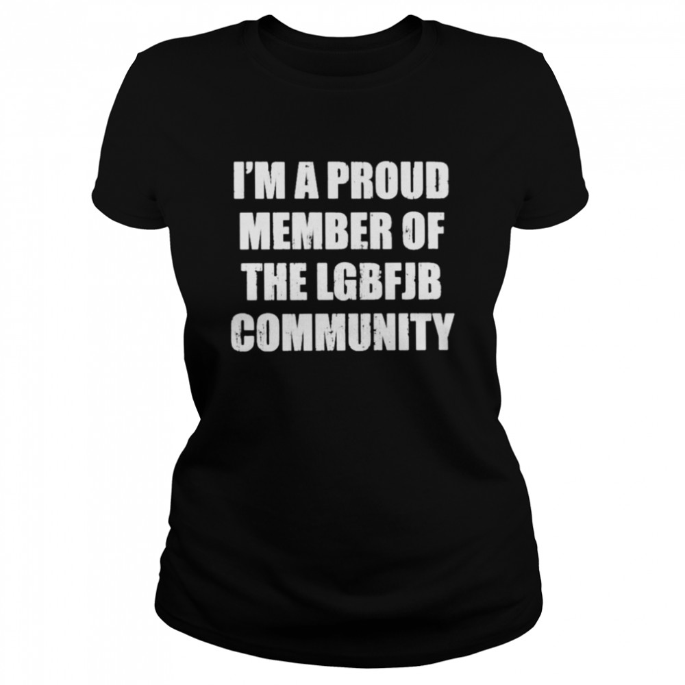 a proud member of the LGBFJB community shirt Classic Women's T-shirt