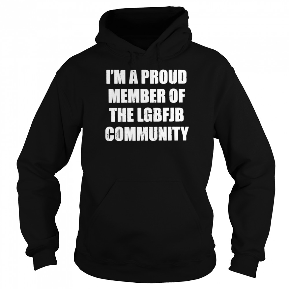 a proud member of the LGBFJB community shirt Unisex Hoodie