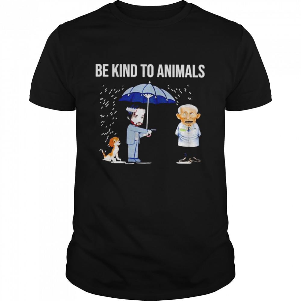 Be Kind To Animals John Wick Dr Fauci shirt Classic Men's T-shirt
