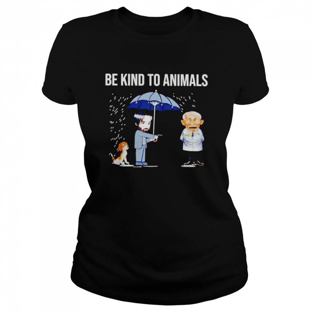 Be Kind To Animals John Wick Dr Fauci shirt Classic Women's T-shirt