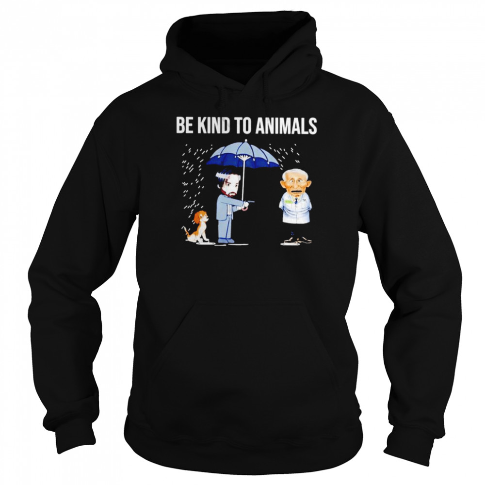 Be Kind To Animals John Wick Dr Fauci shirt Unisex Hoodie