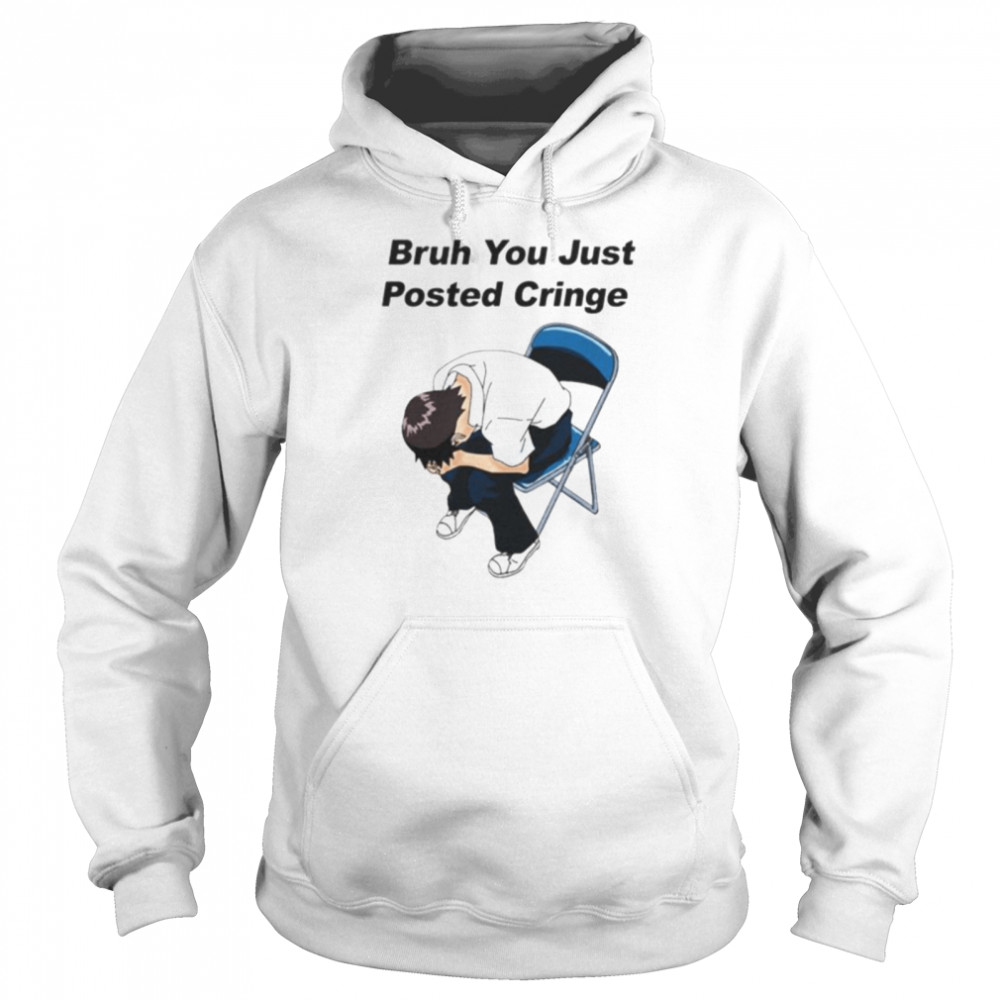 bruh you just posted cringe shirt Unisex Hoodie