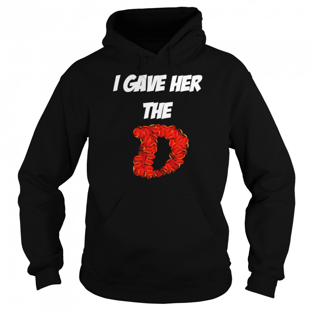 Cafe I gave her the D shirt Unisex Hoodie