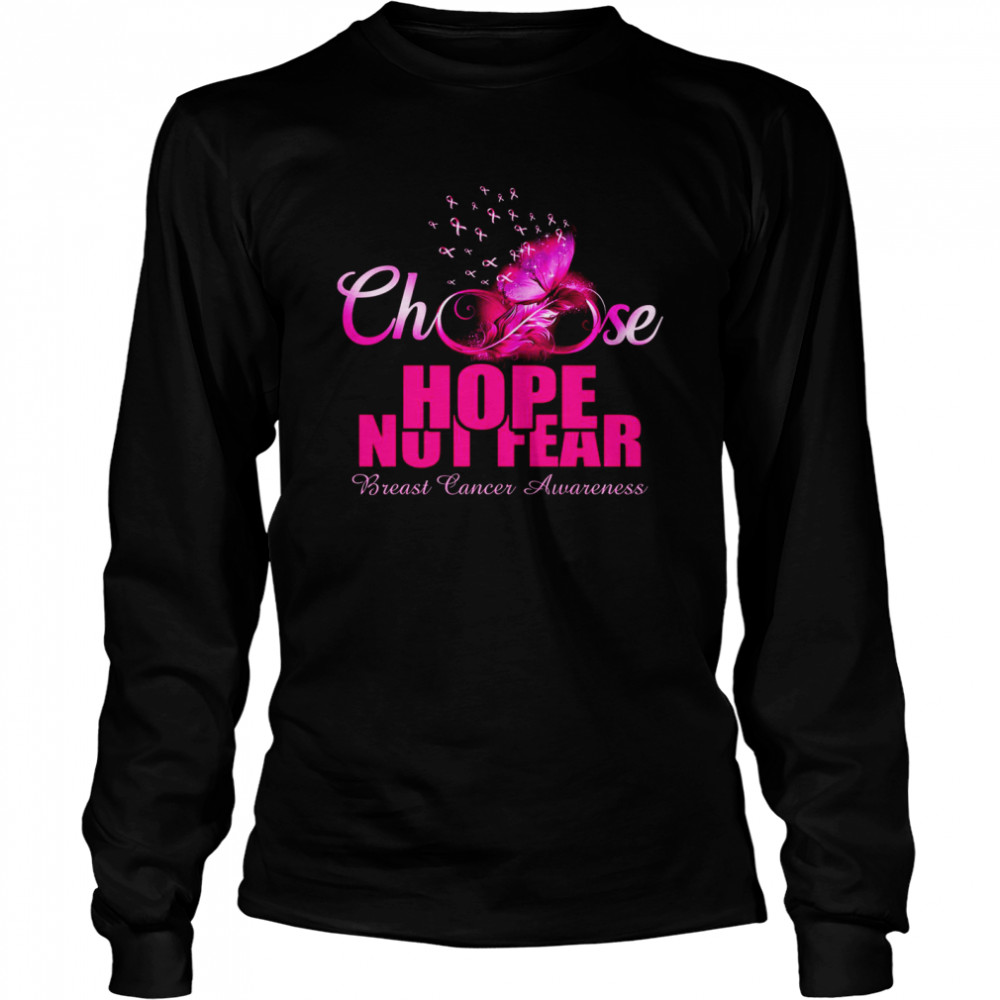 Choose Hope Not Fear Breast Cancer Awareness Long Sleeved T-shirt