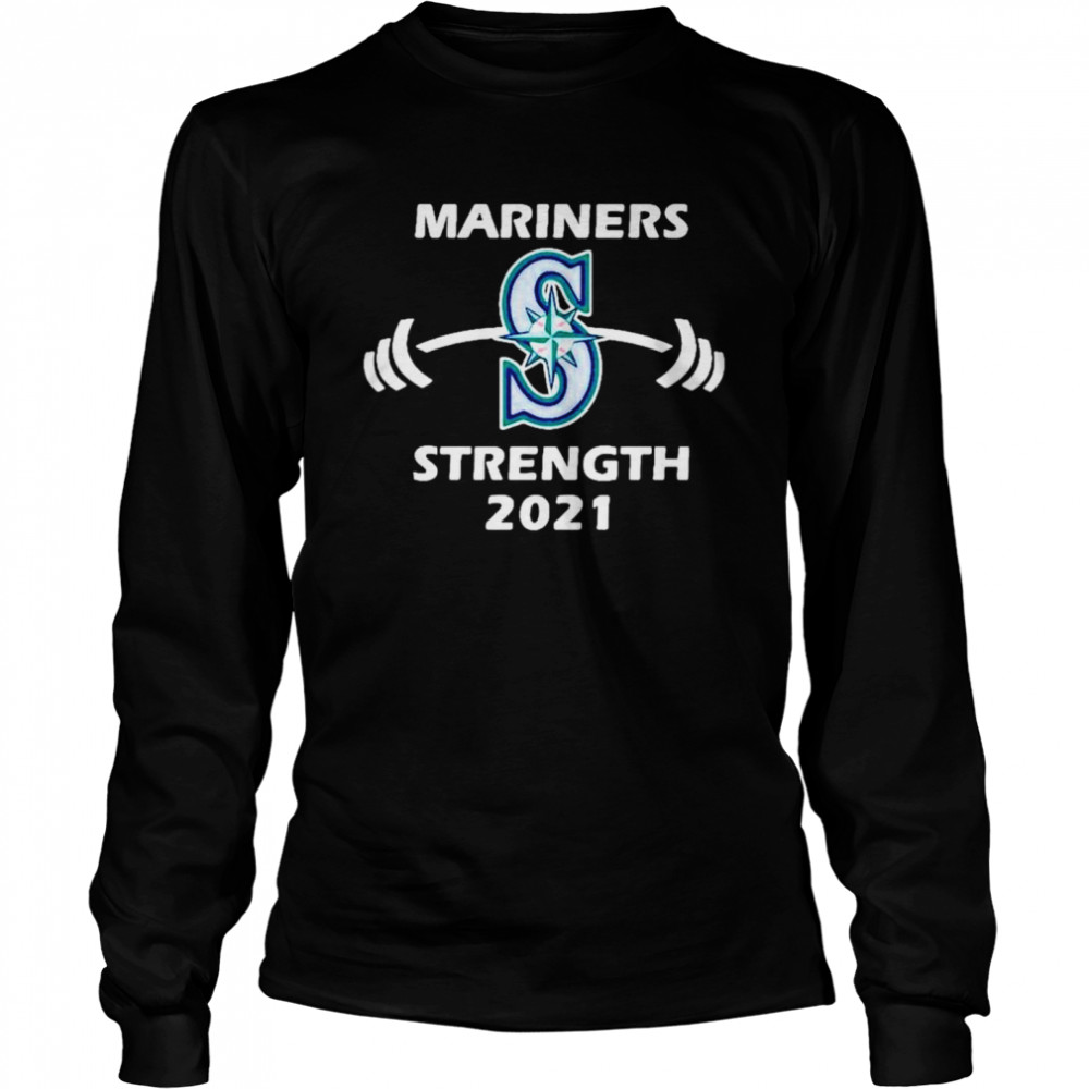 Mariners Strength 2021 Seattle Mariners shirt Long Sleeved T-shirt