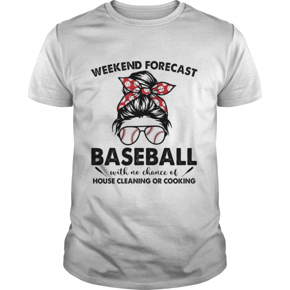 Messy Bun Weekend Forecast Baseball With No Chance Of House Cleaning Or Cooking T- Classic Men's T-shirt