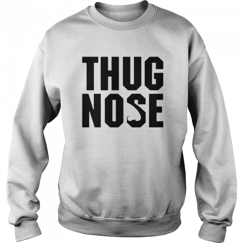 Thug Nose shirt Unisex Sweatshirt