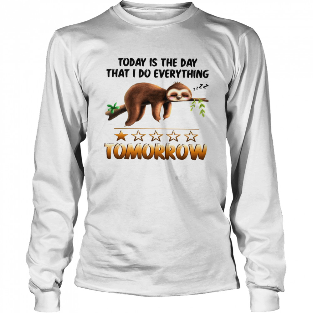 Today is the day that i do everything tomorrow shirt Long Sleeved T-shirt