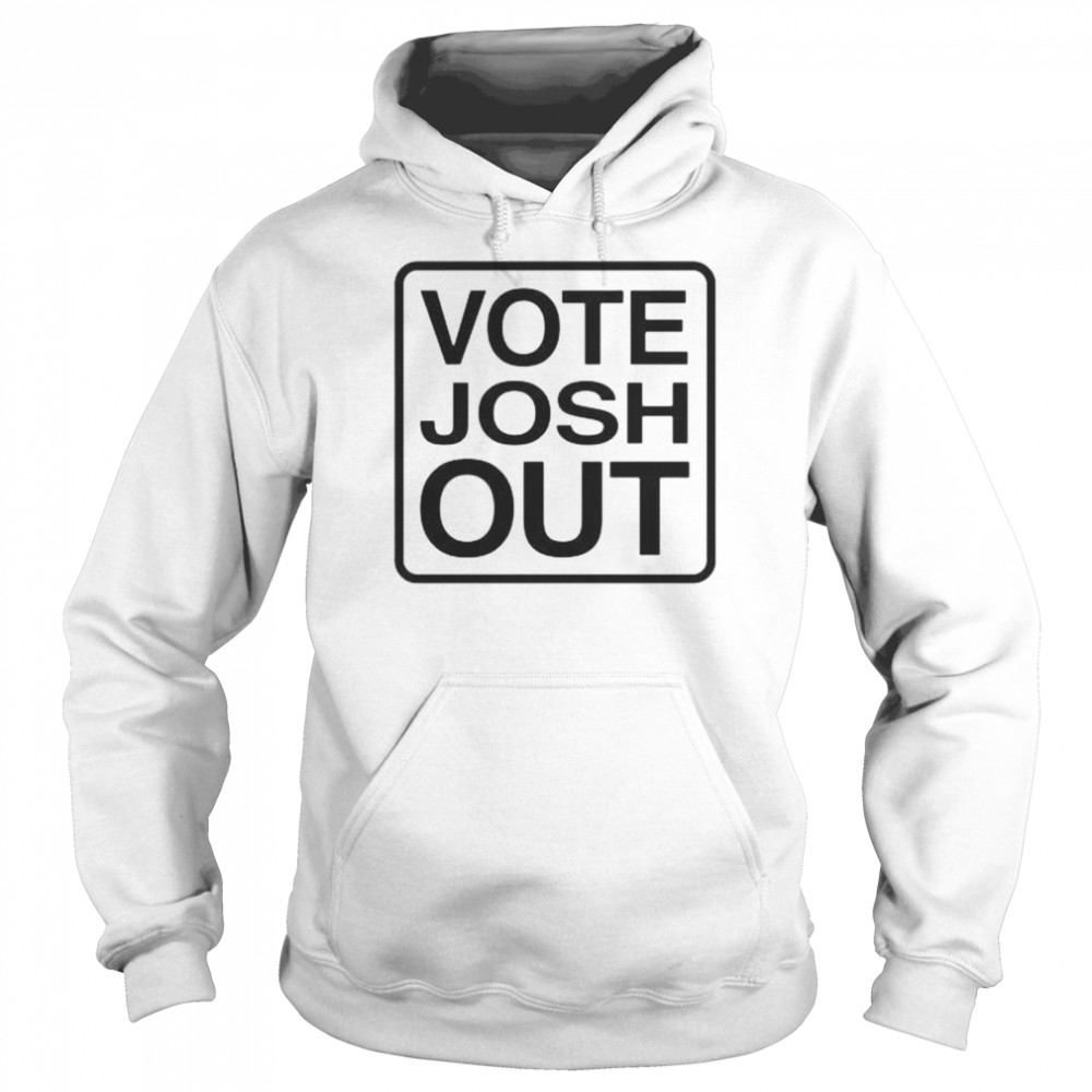 Vote josh out shirt Unisex Hoodie