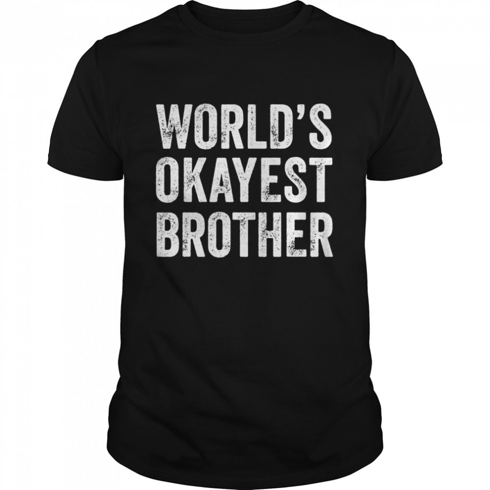World’s Okayest Brother Sibling Brother Distressed Shirt
