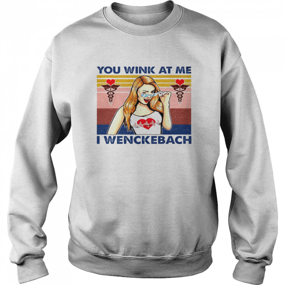 You Wink At Me I Wenckebach Unisex Sweatshirt