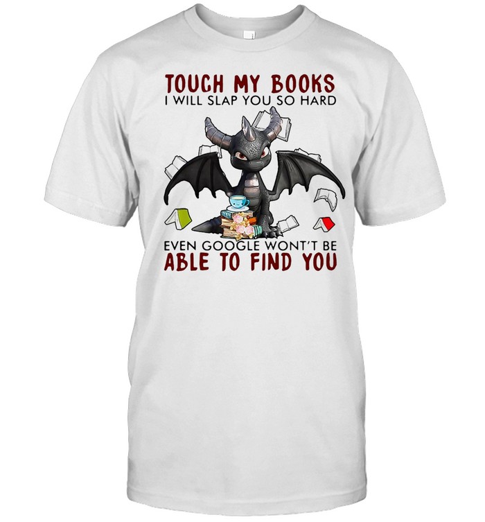 Dragon Touch My Books I Will Slap So Hard Even Google Won’t Be Able To Find You T-shirt Classic Men's T-shirt