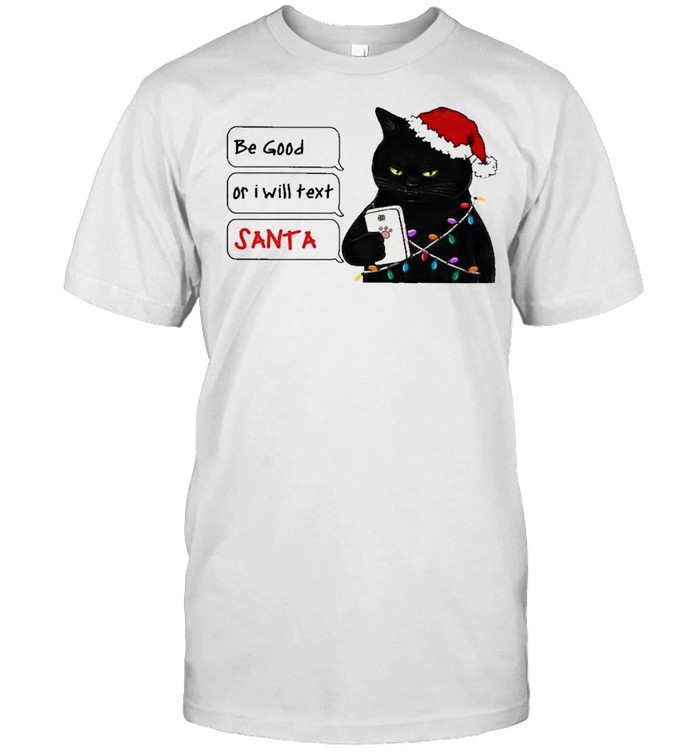 Be good or I will text Santa Black Cat Light Merry Christmas shirt