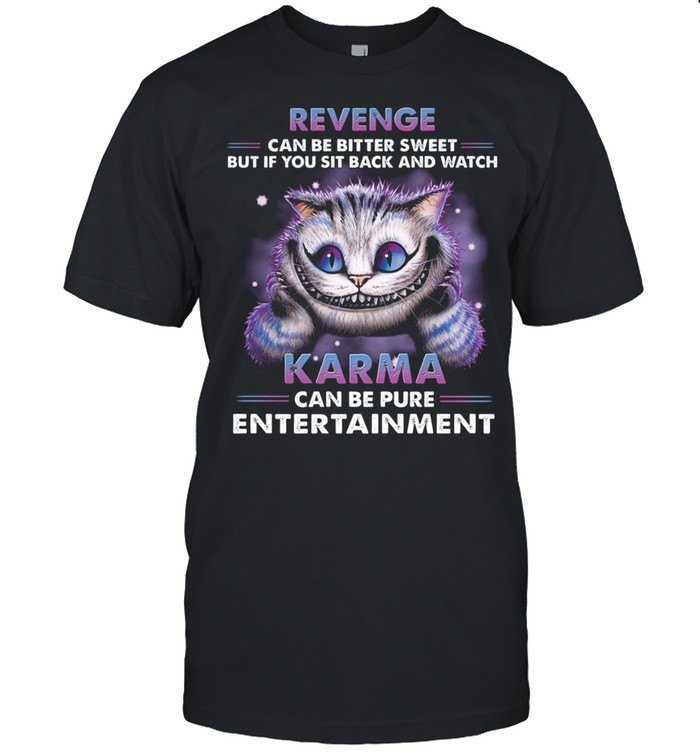 Cat Revenge Can Be Bitter Sweet Karma Entertainment shirt