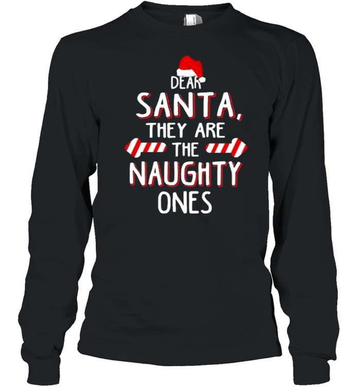 Dear Santa they are naughty ones Christmas shirt Long Sleeved T-shirt